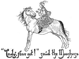 ''Lady, fear not!'' said the Moon-horse
